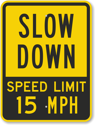 Slow Down Speed Limit 15 MPH Sign , SKU: K-6714