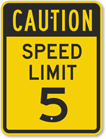Caution - Speed Limit 5 Sign