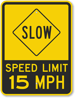 Slow - Speed Limit 15 MPH Sign