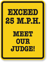 Exceed 25 M.P.H, Meet Our Judge Sign