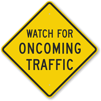 Watch For Oncoming Traffic Sign