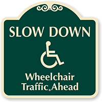 Slow Down Wheelchair Traffic SignatureSign