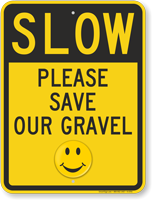 Please Save Our Gravel Slow Down Sign