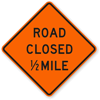 Road Closed 1/2 Mile - Traffic Sign