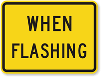 When Flashing - Traffic Sign