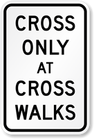 Cross Only At Crosswalks MUTCD Sign