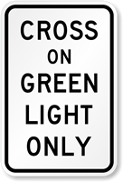 Cross On Green Light Only Traffic Signal Sign